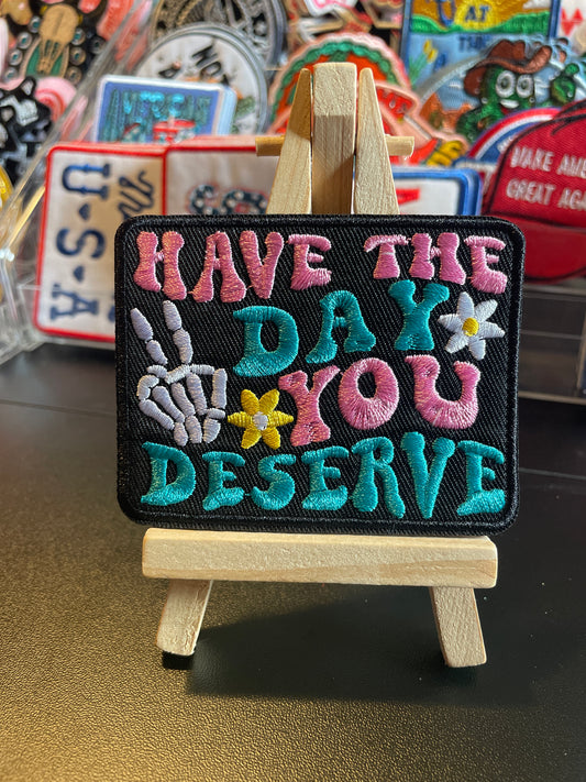 Have the day you deserve embroidered iron on patch