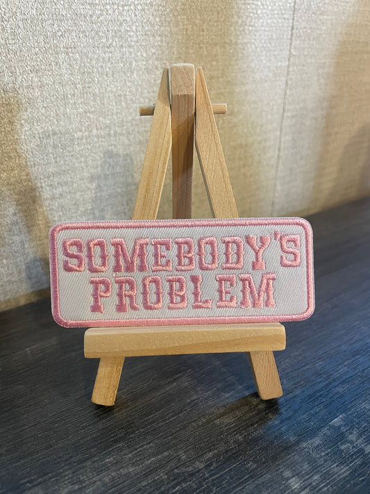 Somebody's Problem Embroidered iron on patch